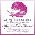 Zentrieren, Lenken und Entfalten der Spirituellen Macht, Audio-CD Zentrieren, Lenken und Entfalten der Spirituellen Macht, Audio-CD