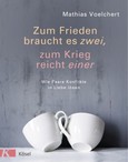 Zum Frieden braucht es zwei, zum Krieg reicht einer Zum Frieden braucht es zwei, zum Krieg reicht einer